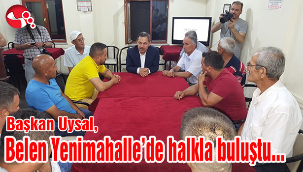 Başkan Uysal, Belen Yenimahalle'de halkla buluştu...