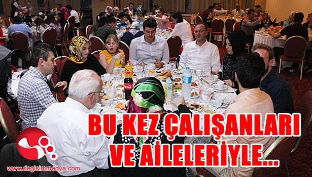 Bu kez çalışanları ve aileleriyle...