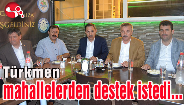 Türkmen mahallelerden destek istedi...