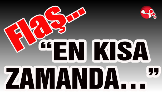 "EN KISA ZAMANDA..."