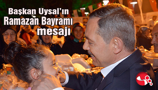Başkan Uysal'ın Ramazan Bayramı kutlama mesajı...