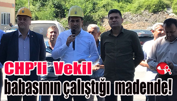 CHP'li Vekil babasının çalıştığı madende!