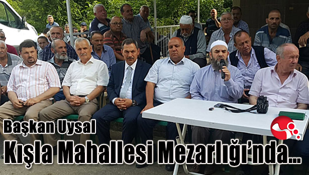 Başkan Uysal Kışla Mahallesi Mezarlığı'nda...