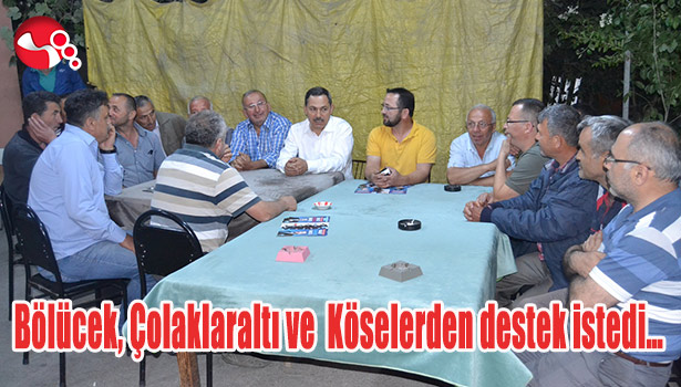 Başkan Uysal, Bölücek, Çolaklaraltı ve Köselerden destek istedi...