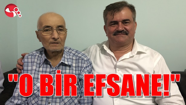 O bir efsane!