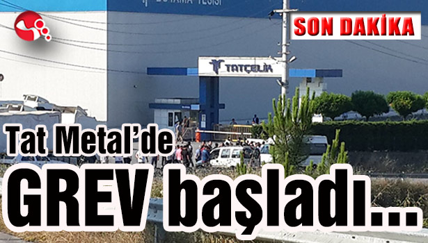 Tat Metal'de GREV başladı...