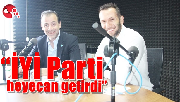 "İYİ Parti heyecan getirdi"