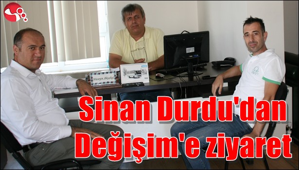 Sinan Durdu'dan Değişim'e ziyaret
