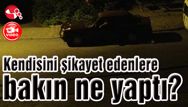 Kendisini şikayet edenlere bakın ne yaptı?