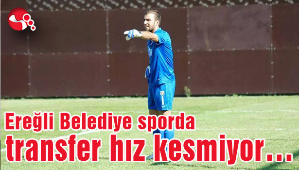 Ereğli Belediye sporda transfer hız kesmiyor...