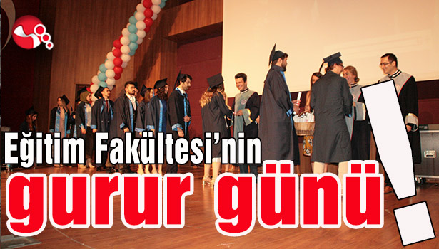 Eğitim Fakültesi'nin gurur günü!