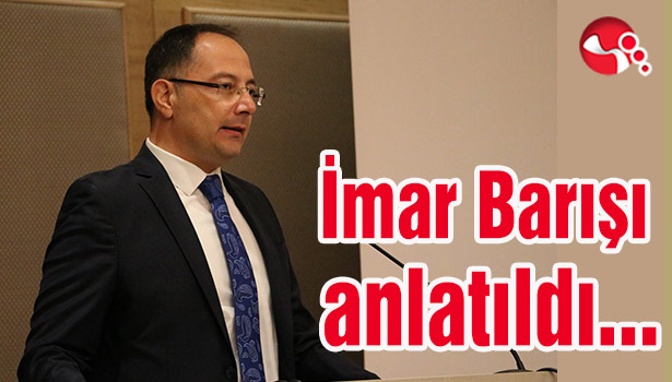 İmar Barışı anlatıldı...