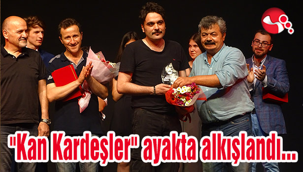"Kan Kardeşler" ayakta alkışlandı...