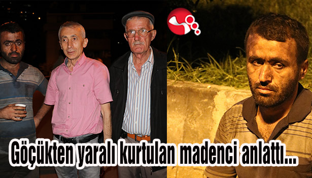 Göçükten kurtulan madenci anlattı...