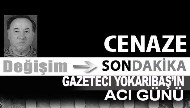 Gazeteci Yokarıbaş'ın acı günü...