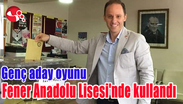 Genç aday oyunu Fener Anadolu Lisesi'nde kullandı