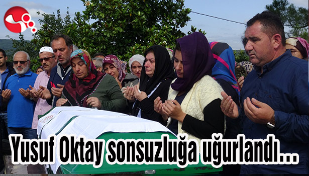 Yusuf Oktay sonsuzluğa uğurlandı...