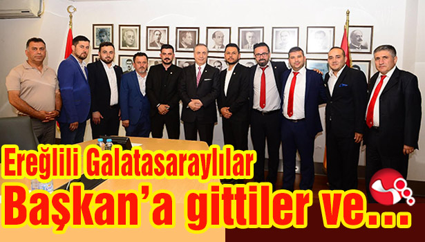 Ereğlili Galatasaraylılar Başkan'a gittiler ve...