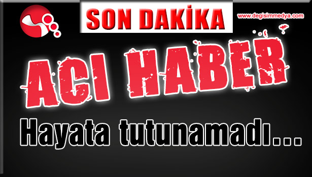 Hayata tutunamadı...