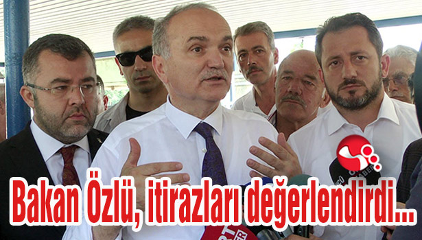 Bakan Özlü,itirazları değerlendirdi...