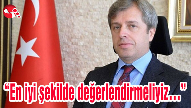"En iyi şekilde değerlendirmeliyiz..."