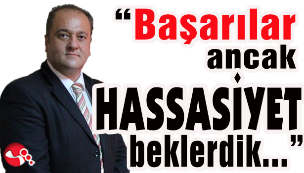 Başkan Ocakcı: "Başarılar ancak HASSASİYET beklerdik..."