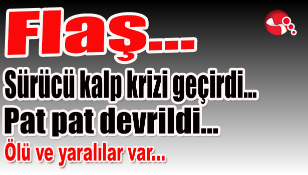 Kalp krizi geçirdi... Pat pat devrildi... Ölü ve yaralılar var...