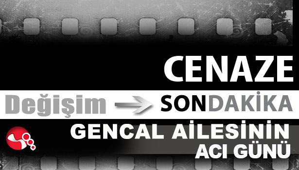 Gencal Ailesinin acı günü...