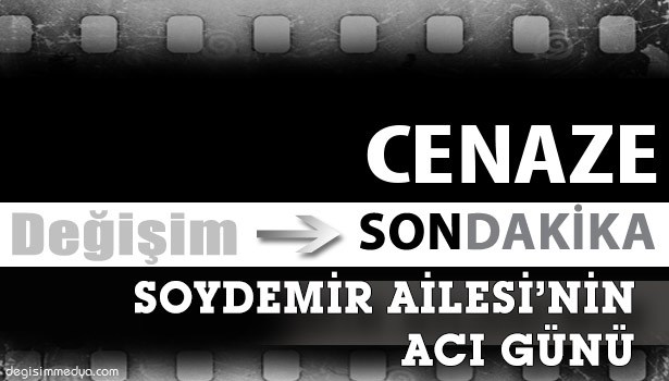 SOYDEMİR AİLESİ'NİN ACI GÜNÜ
