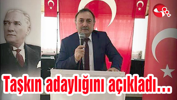 Taşkın adaylığını açıkladı...