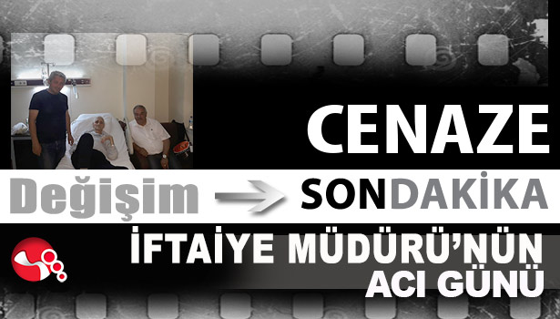 İFTAİYE MÜDÜRÜ'NÜN ACI GÜNÜ