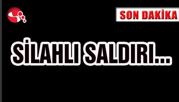 SİLAHLI SALDIRI...