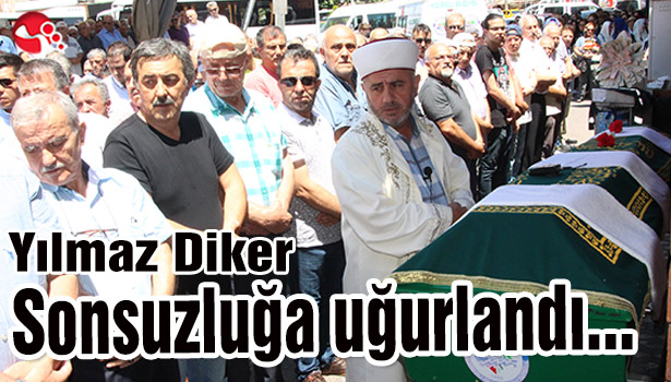 Yılmaz Diker sonsuzluğa uğurlandı...