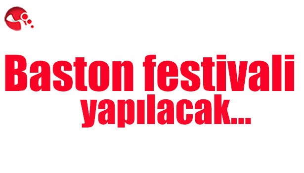 Baston festivali yapılacak...