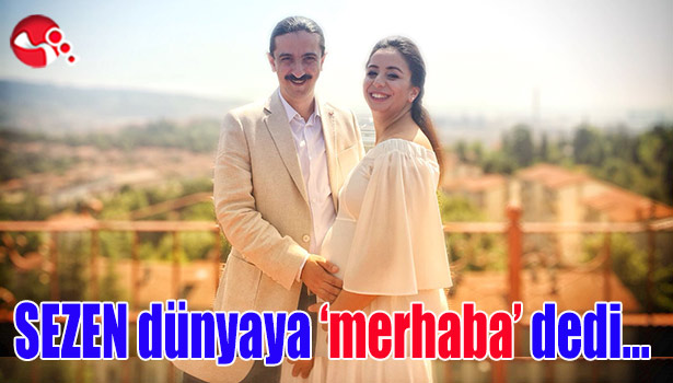 Sezen dünyaya 'merhaba' dedi...