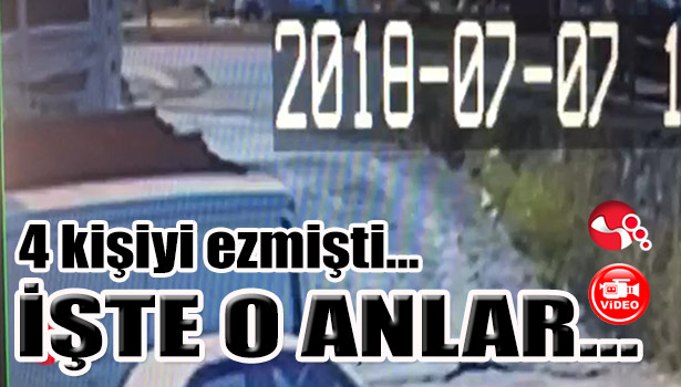 4 kişiyi ezmişti...