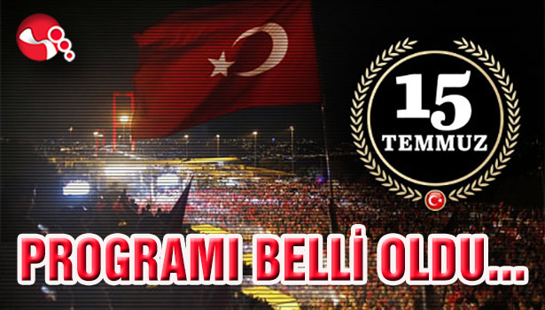 15 Temmuz programı belli oldu...