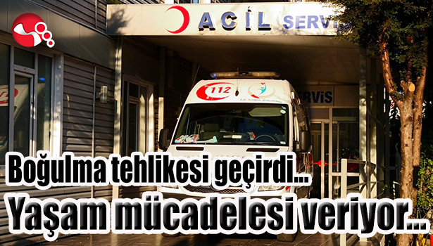 Boğulma tehlikesi geçirdi... Yaşam mücadelesi veriyor...