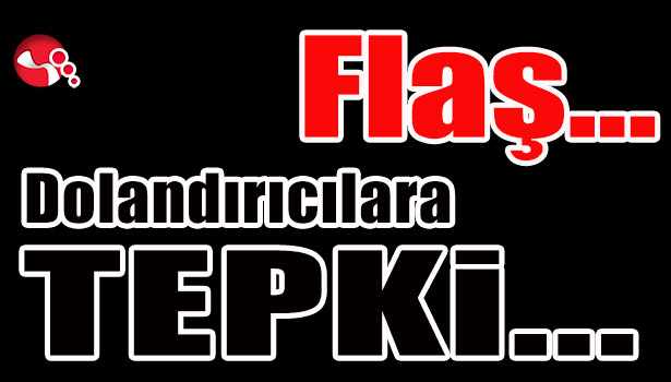 Dolandırıcılara TEPKİ...