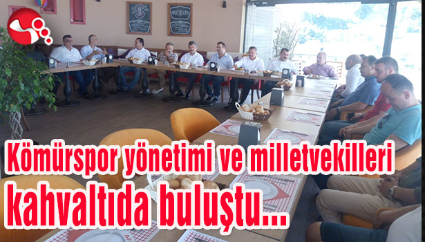 Kömürspor yönetimi ve milletvekilleri kahvaltıda buluştu...