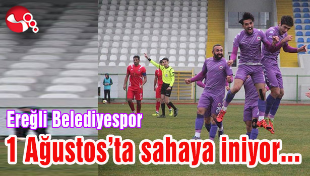 Ereğli Belediyespor 1 Ağustos'ta sahaya iniyor...