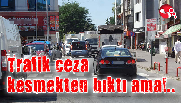 Trafik ceza kesmekten bıktı ama!..