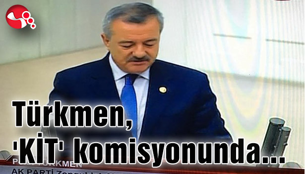 Türkmen 'KİT' komisyonunda...