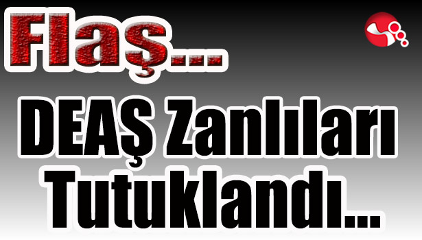 DEAŞ zanlıları tutuklandı...