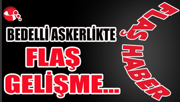 Bedelli Askerlikte FLAŞ GELİŞME...