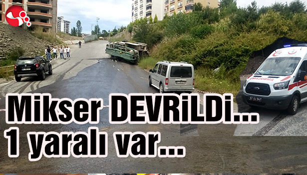 Mikser DEVRİLDİ...1 yaralı var...