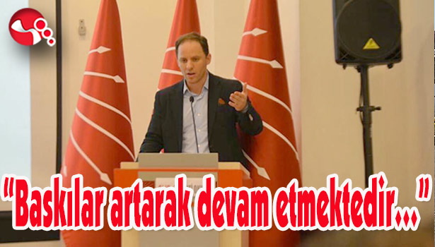 "Baskılar artarak devam etmektedir..."