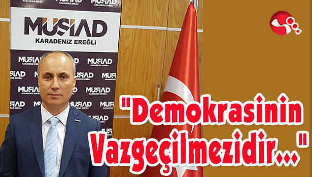 "Demokrasinin Vazgeçilmezidir..."