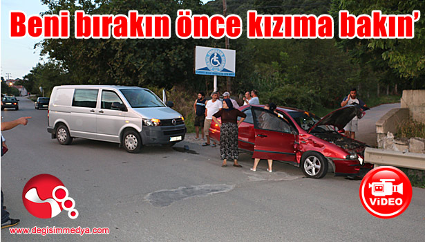 'Beni bırakın önce kızıma bakın'