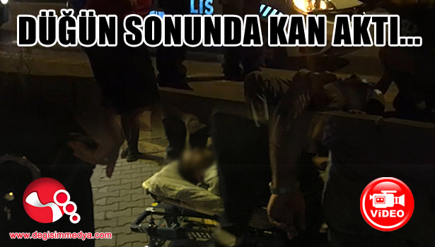 Düğün sonunda kan aktı...